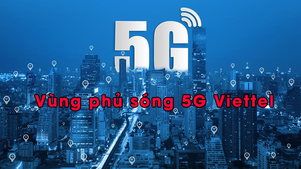 Cập nhật danh sách khu vực phủ sóng 5G Viettel 1 Cập nhật danh sách khu vực phủ sóng 5G Viettel