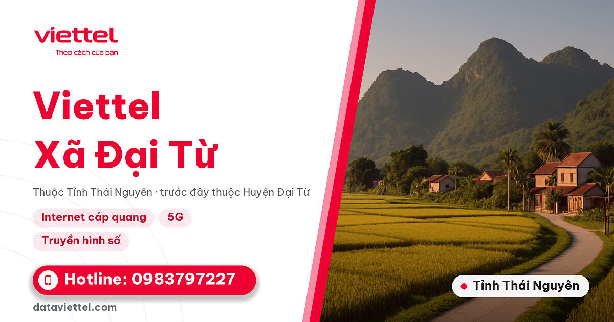 Viettel Xã Đại Từ tư vấn lắp Internet cáp quang tại nhà