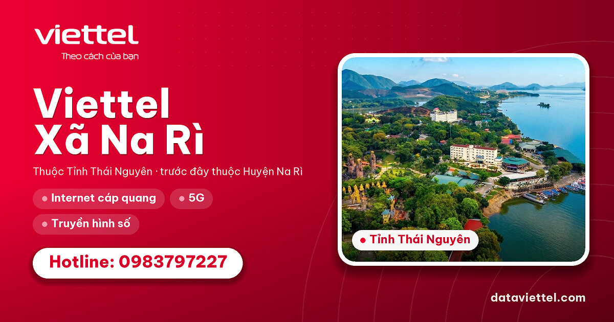 Viettel Xã Na Rì cung cấp Internet cáp quang, di động và dịch vụ số