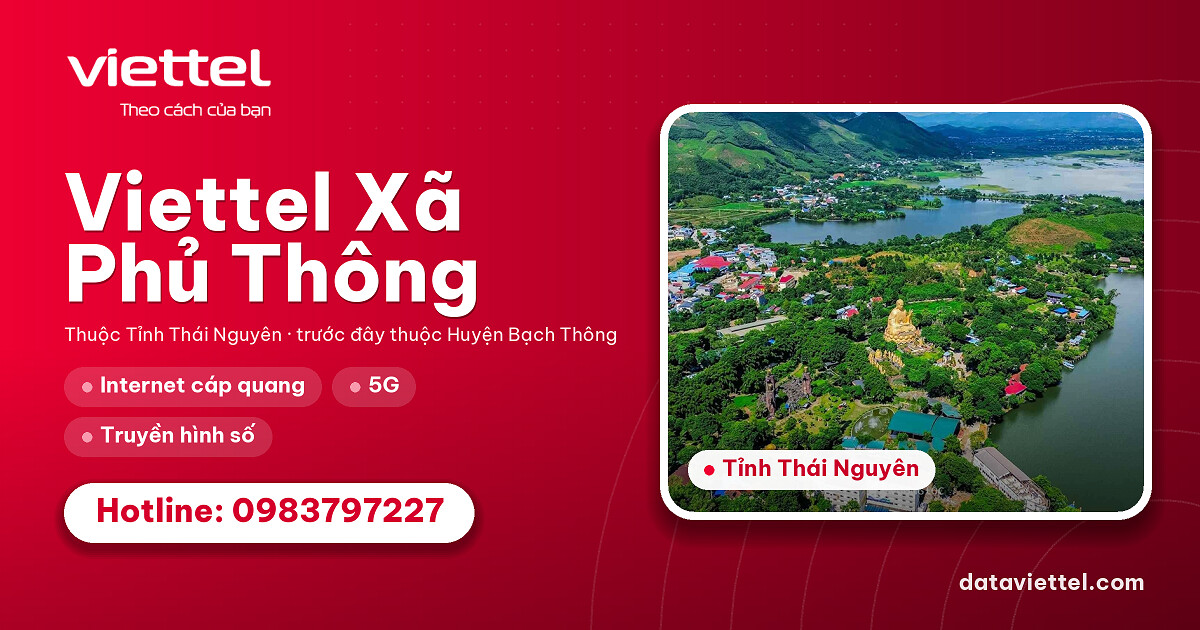 Viettel Xã Phủ Thông 4 Viettel Xã Phủ Thông với dịch vụ Internet cáp quang, 4G, 5G và camera an ninh